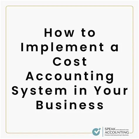 Implement a cost accounting system